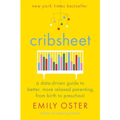 Abbildung von Cribsheet: A Data Driven Guide to Better, More Relaxed Parenting, from Birth Preschool (The ParentData Series, Band 2)