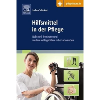 Abbildung von Hilfsmittel in der Pflege: Rollstuhl, Prothese und weitere Alltagshilfen sicher anwenden