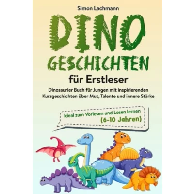 Abbildung von Dino Geschichten für Erstleser Dinosaurier Buch Jungen mit inspirierenden Kurzgeschichten über Mut, Talente und innere Stärke: Ideal zum Vorlesen Lesen lernen (6 10 Jahren)