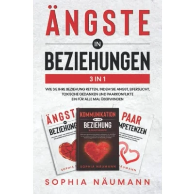Abbildung von Ängste in Beziehungen 3in1: Wie Sie Ihre Beziehung retten, indem Angst, Eifersucht, toxische Gedanken und Paarkonflikte ein für alle Mal überwinden