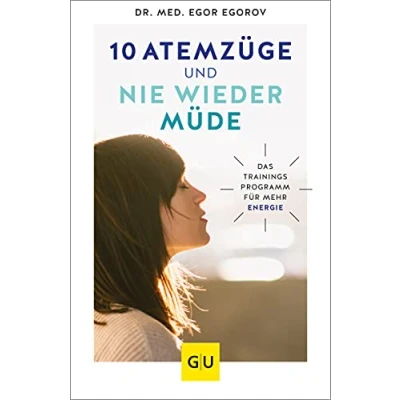 Abbildung von 10 Atemzüge und nie wieder müde: Das Trainingsprogramm für mehr Energie (GU Alternativmedizin)
