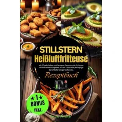 Abbildung von Stillstern Heißluftfritteuse Kochbuch: Mit 70+ einfachen und leckeren Rezepten die optimal nutzen Gesunde, knusprige Gerichte für ganze Familie.