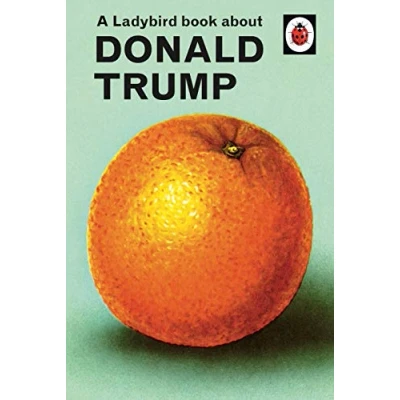 Abbildung von A Ladybird Book About Donald Trump: Ladybirds for Grown Ups