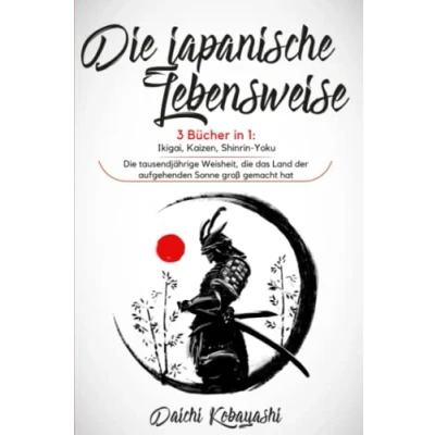 Abbildung von die japanische Lebensweise: 3 Bücher in 1: Ikigai, Kaizen, Shinrin Yoku. tausendjährige Weisheit, das Land der aufgehenden Sonne groß gemacht hat
