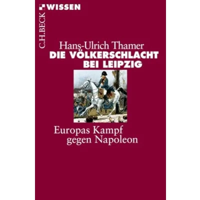 Abbildung von Die Völkerschlacht bei Leipzig: Europas Kampf gegen Napoleon (Beck&#039;sche Reihe)