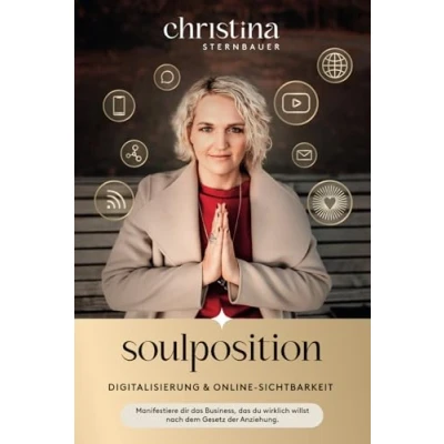 Abbildung von Digitalisierung &amp; Online Sichtbarkeit „Soulposition“: Manifestiere dir das Business, du wirklich willst nach dem Gesetz der Anziehung (Ein spiritueller Business Ratgeber)