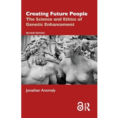 Abbildung von Creating Future People: The Science and Ethics of Genetic Enhancement