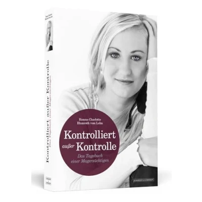 Abbildung von KONTROLLIERT AUSSER KONTROLLE: Das Tagebuch einer Magersüchtigen