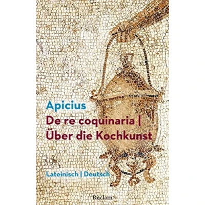 Abbildung von De re coquinaria / Über die Kochkunst. Lateinisch/Deutsch: Marcus Gavius Apicius Latein Lektüre in zweisprachiger Ausgabe 14383