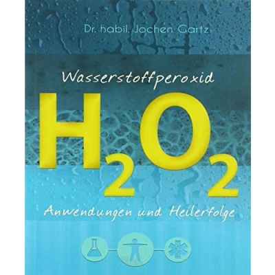 Abbildung von Wasserstoffperoxid: Anwendungen und Heilerfolge (Wasserstoffperoxid: Das vergessene Heilmittel)