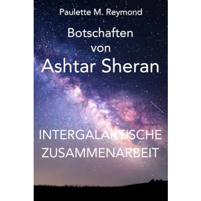 Abbildung von Intergalaktische Zusammenarbeit: Botschaften von Ashtar Sheran (Lichte Botschaften)