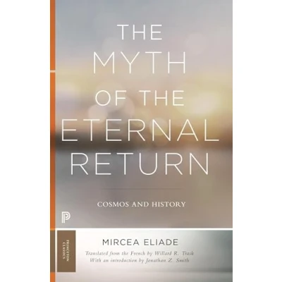 Abbildung von the Myth of Eternal Return: Cosmos and History (Bollingen, Band 46)
