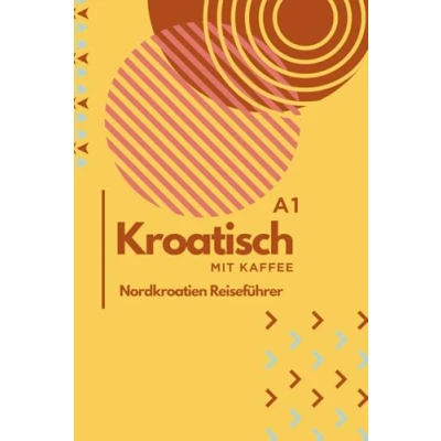 Abbildung von Kroatisch mit Kaffee: leicht gemacht: Sprache, Kultur und Geheimnisse für Anfänger