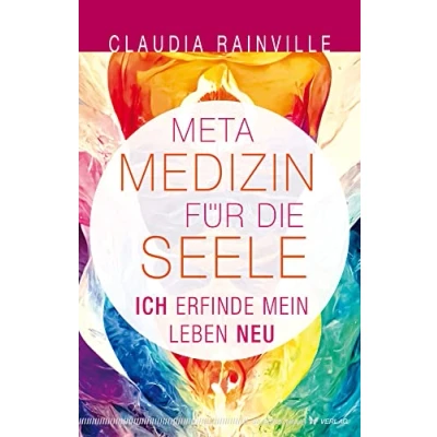 Abbildung von Metamedizin für die Seele: Ich erfinde mein Leben neu