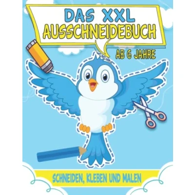 Abbildung von Das XXL Ausschneidebuch Ab 6 Jahre: Lustige Bastelbuch Jahre Mit Unterhaltsamen Themen zu Schneiden, Kleben Und Malen