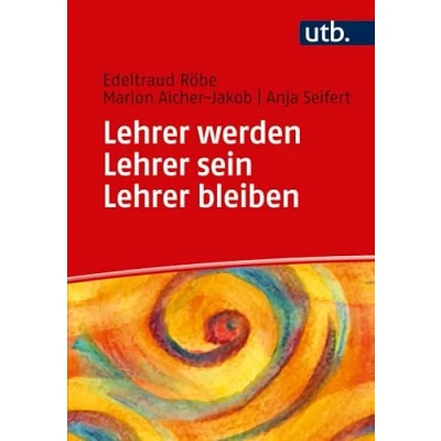 Abbildung von Lehrer werden sein bleiben: Ein Praxisbuch zur Professionalisierung: Lehrerberuf zwischen Schulalltag und Professionalisierung