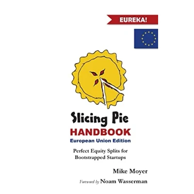 Abbildung von Slicing Pie Handbook EU Edition: Perfectly Fair Equity Splits for Bootstrapped Startups
