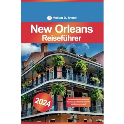 Abbildung von New Orleans Reiseführer 2024: Der ultimative zur Erkundung des Herzens von Louisiana: Top Attraktionen, Sehenswürdigkeiten, Unternehmungen und Tipps Planung Ihrer Reise