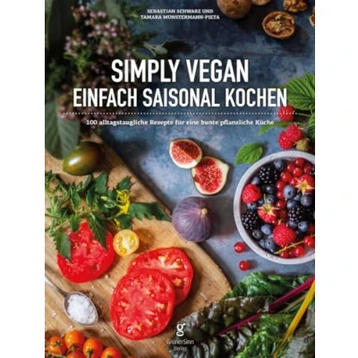 Abbildung von Simply Vegan, Einfach saisonal Kochen: 100 alltagstaugliche Rezepte für eine bunte, pflanzliche Küche