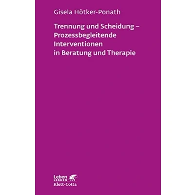 Abbildung von Trennung und Scheidung Prozessbegleitende Intervention in Beratung Therapie (Leben Lernen, Bd. 223)