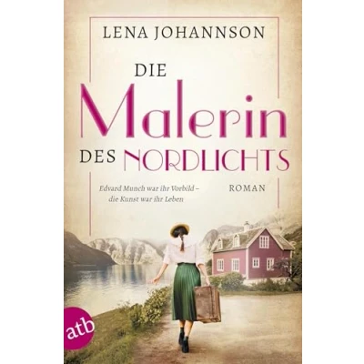 Abbildung von Die Malerin des Nordlichts: Roman (Mutige Frauen zwischen Kunst und Liebe, Band 10)