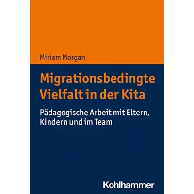 Abbildung von Migrationsbedingte Vielfalt in der Kita: Pädagogische Arbeit mit Eltern, Kindern und im Team