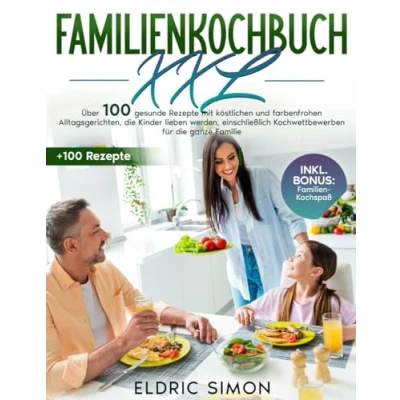 Abbildung von Familienkochbuch XXL: Über 100 gesunde Rezepte mit köstlichen und farbenfrohen Alltagsgerichten, die Kinder lieben werden, einschließlich Kochwettbewerben für ganze Familie