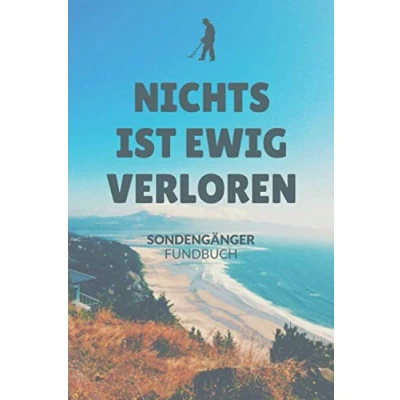 Abbildung von Nichts ist ewig verloren Sondengänger Fundbuch: A5 Fundbuch für Sondengänger, Schatzsucher, Hobbyarchäologen und moderne Schatzjäger