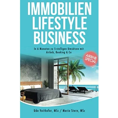 Abbildung von Immobilien Lifestyle Business: In 6 Monaten zu 5 stelligen Umsätzen mit Airbnb, Booking &amp; Co