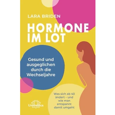 Abbildung von Hormone im Lot: Gesund und ausgeglichen durch die Wechseljahre. Was sich ab 40 ändert wie man entspannt damit umgeht