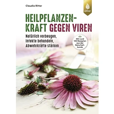Abbildung von Heilpflanzenkraft gegen Viren: Natürlich vorbeugen, Infekte behandeln, Abwehrkräfte stärken. Mit rund 100 Rezepten aus der Naturheilkunde