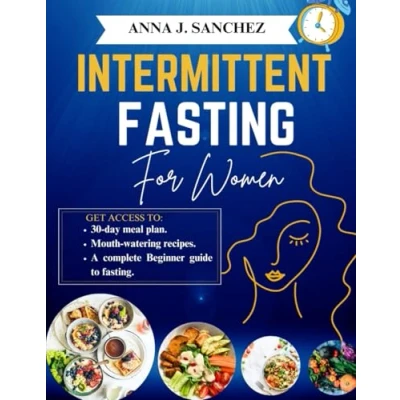 Abbildung von INTERMITTENT FASTING FOR WOMEN: A Complete Beginner Guide to Losing Weight, Balancing Hormones, Boosting Energy and Improve Metabolism.