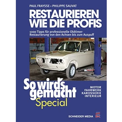Abbildung von Restaurieren wie die Profis (So wird’s gemacht Special Band 2): 1000 Tipps für professionelle Oldtimer Restaurierung von den Achsen bis zum Auspuff Motor, Fahrwerk, Karosserie, Interieur