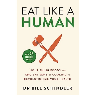 Abbildung von Eat Like a Human: Nourishing Foods and Ancient Ways of Cooking to Revolutionise Your Health