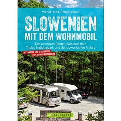 Abbildung von Slowenien mit dem Wohnmobil: Die schönsten Routen zwischen Triglav Nationalpark und der slowenischen Riviera. Wohnmobilführer Stellplätzen, Straßenatlas, GPS Koordinaten Streckenleisten.