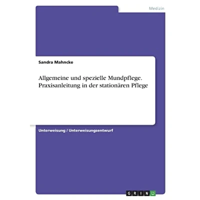 Abbildung von Allgemeine und spezielle Mundpflege. Praxisanleitung in der stationären Pflege