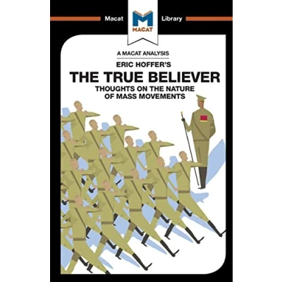 Abbildung von the True Believer: Thoughts on Nature of Mass Movements (The Macat Library)