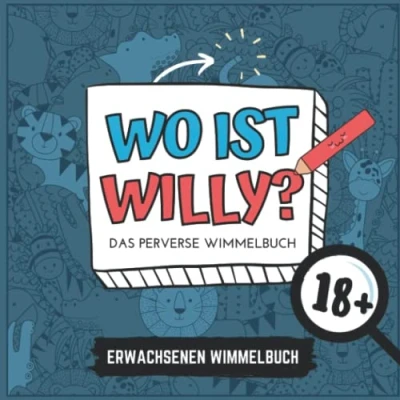 Abbildung von WO IST WILLY? DAS PERVERSE Wimmelbuch 18+ ERWACHSENEN WIMMELBUCH: Penis für Erwachsene Perverses Anti Stress Geschenk Unnötige Geschenke