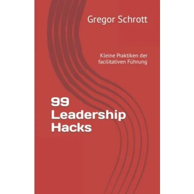 Abbildung von 99 Leadership Hacks: Kleine Praktiken der Facilitativen Führung