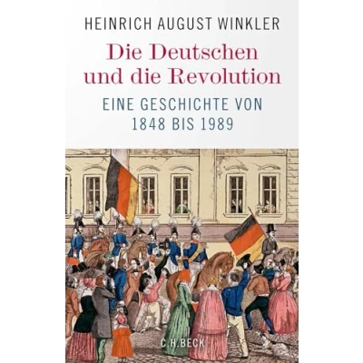 Abbildung von die Deutschen und Revolution: Eine Geschichte von 1848 bis 1989