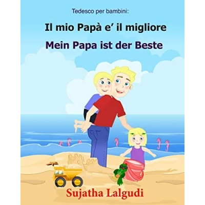 Abbildung von tedesco per bambini: il mio Papa e migliore: Libro Illustrato bambini italiano (Testo parallelo), tedesco, ... (Tedesco bilingue: libri, Band 7)