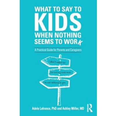 Abbildung von What to Say Kids When Nothing Seems Work: A Practical Guide for Parents and Caregivers