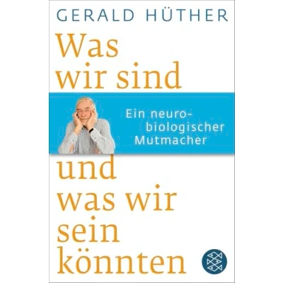 Abbildung von was wir sind und sein könnten: Ein neurobiologischer Mutmacher