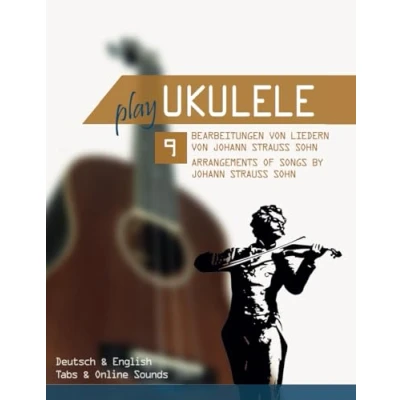 Abbildung von Play Ukulele 9 Bearbeitungen von Liedern Johann Strauss Sohn / Arrangements of songs by Sohn: Deutsch &amp; English Tabs Online Sounds
