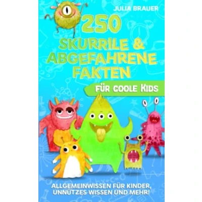 Abbildung von 250 skurrile &amp; abgefahrene Fakten für coole Kids: Allgemeinwissen Kinder, unnützes Wissen und mehr! Super Geschenk Jungen Mädchen ab 8 Jahren