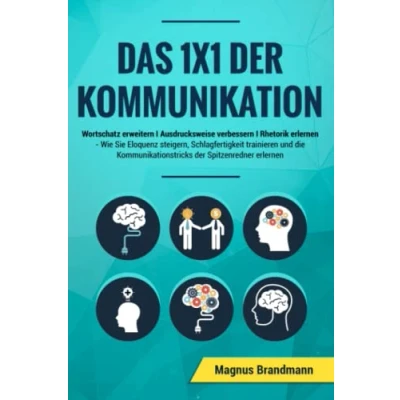 Abbildung von Das 1x1 der Kommunikation: Wortschatz erweitern I Ausdrucksweise verbessern Rhetorik erlernen: Wie Sie Eloquenz steigern, Schlagfertigkeit ... Spitzenredner erlernen