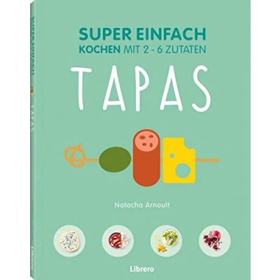 Abbildung von SUPER EINFACH TAPAS: Kochen mit 2 6 Zutaten