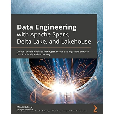 Abbildung von data Engineering with Apache Spark, Delta Lake, and Lakehouse: Create scalable pipelines that ingest, curate, aggregate complex in a timely secure way
