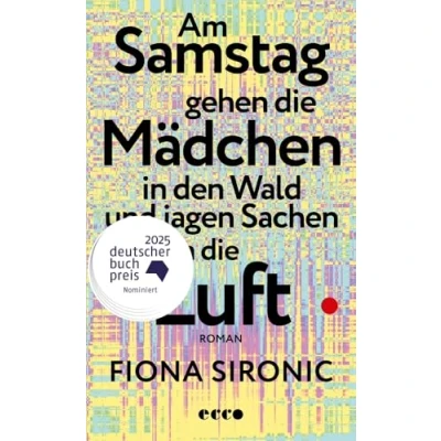 Abbildung von Am Samstag gehen die Mädchen in den Wald und jagen Sachen Luft: Roman Das Debüt der Gewinnerin des open mike 2019 I Ein über unsere nahe Zukunft