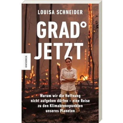 Abbildung von Grad jetzt: Warum wir die Hoffnung nicht aufgeben dürfen eine Reise zu den Klimabrennpunkten unseres Planeten